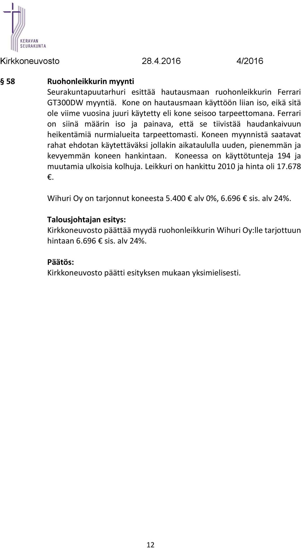 Ferrari on siinä määrin iso ja painava, että se tiivistää haudankaivuun heikentämiä nurmialueita tarpeettomasti.