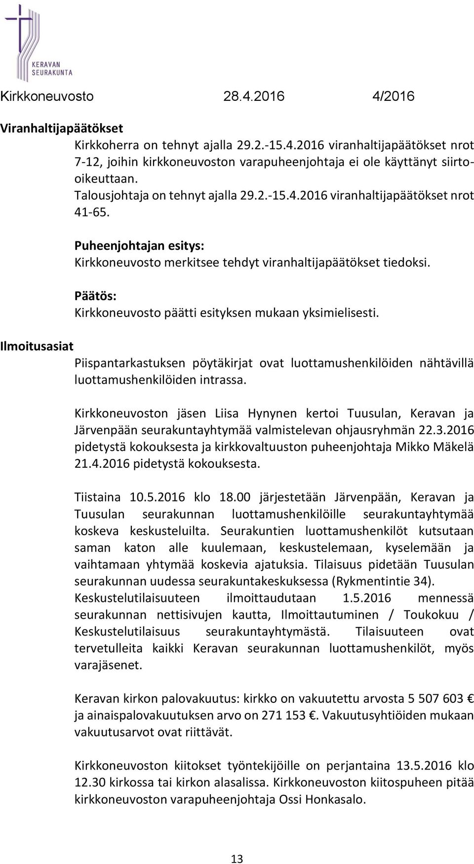 Ilmoitusasiat Piispantarkastuksen pöytäkirjat ovat luottamushenkilöiden nähtävillä luottamushenkilöiden intrassa.