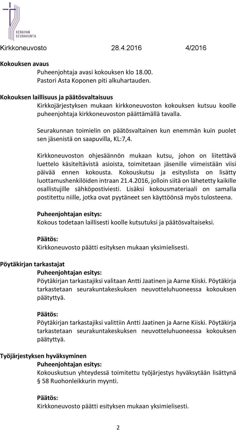 Seurakunnan toimielin on päätösvaltainen kun enemmän kuin puolet sen jäsenistä on saapuvilla, KL:7,4.