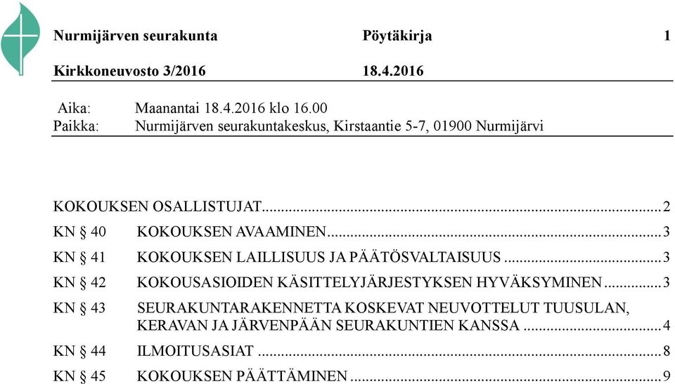 .. 2 KN 40 KOKOUKSEN AVAAMINEN... 3 KN 41 KOKOUKSEN LAILLISUUS JA PÄÄTÖSVALTAISUUS.