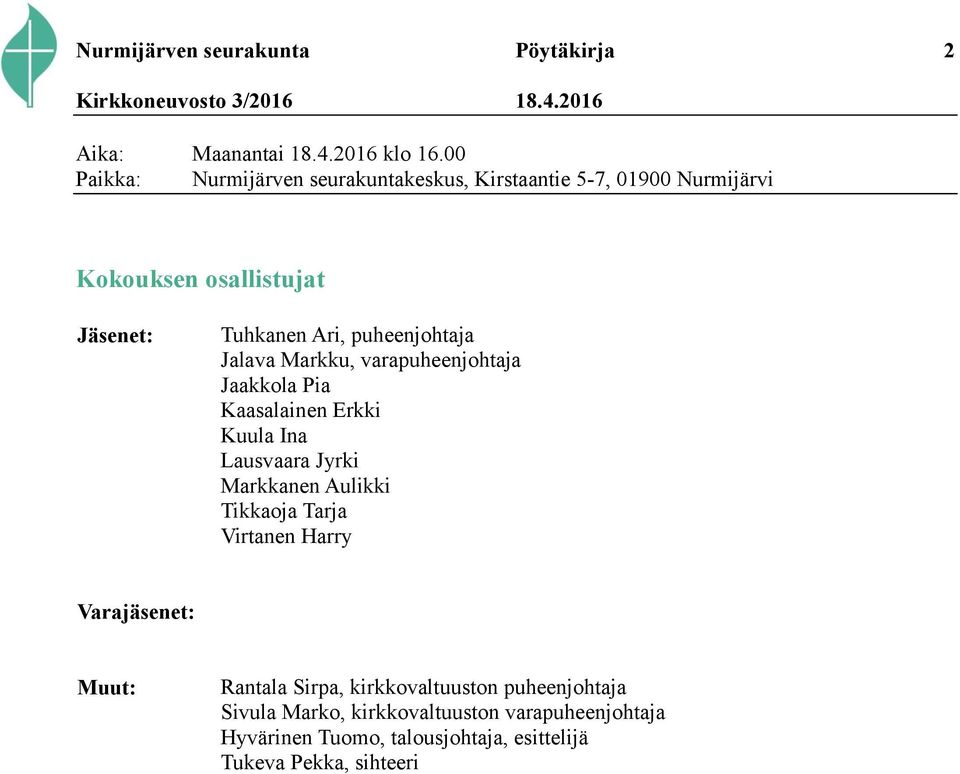 puheenjohtaja Jalava Markku, varapuheenjohtaja Jaakkola Pia Kaasalainen Erkki Kuula Ina Lausvaara Jyrki Markkanen Aulikki Tikkaoja