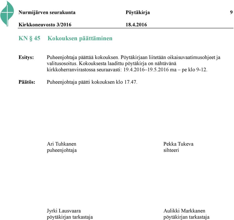 Kokouksesta laadittu pöytäkirja on nähtävänä kirkkoherranvirastossa seuraavasti: 19.4.2016 19.5.