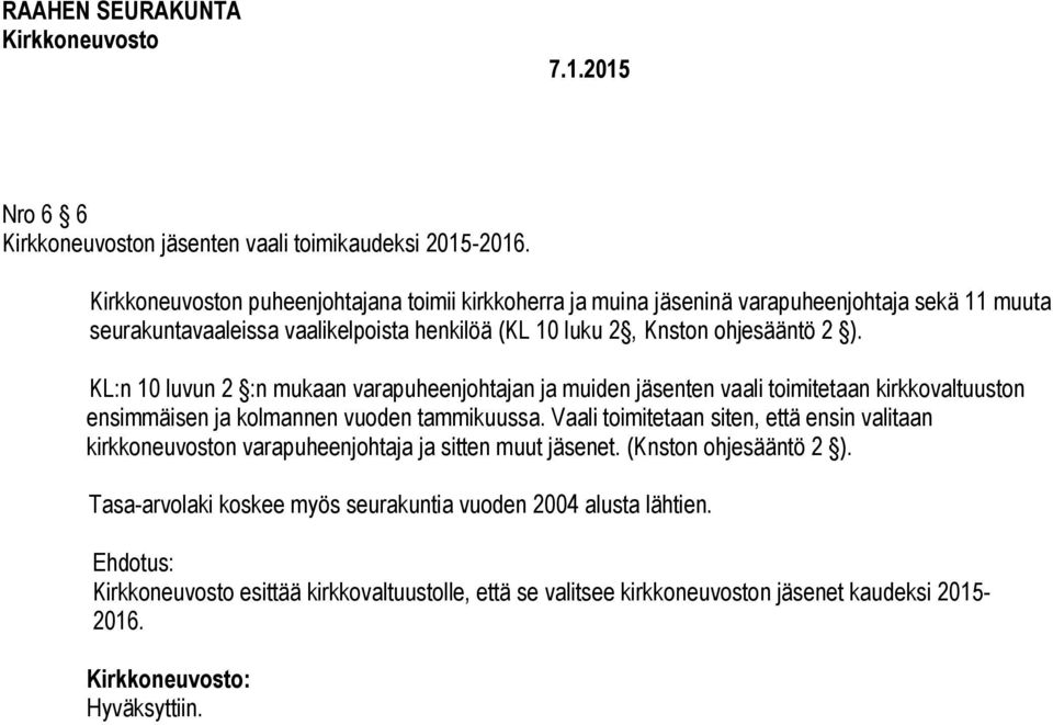 ohjesääntö 2 ). KL:n 10 luvun 2 :n mukaan varapuheenjohtajan ja muiden jäsenten vaali toimitetaan kirkkovaltuuston ensimmäisen ja kolmannen vuoden tammikuussa.