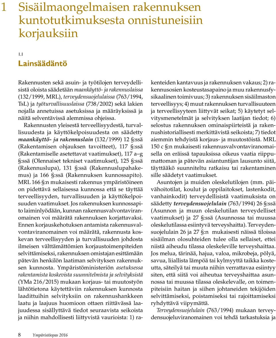 (738/2002) sekä lakien nojalla annetuissa asetuksissa ja määräyksissä ja näitä selventävissä alemmissa ohjeissa.