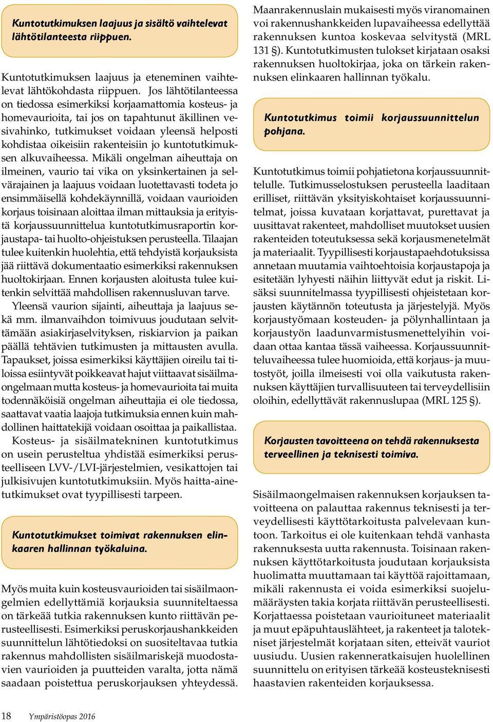 rakenteisiin jo kuntotutkimuksen alkuvaiheessa.