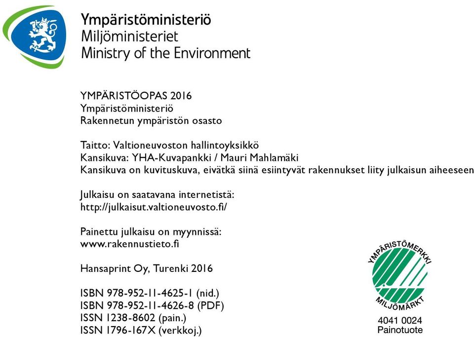 Julkaisu on saatavana internetistä: http://julkaisut.valtioneuvosto.fi/ Painettu julkaisu on myynnissä: www.rakennustieto.