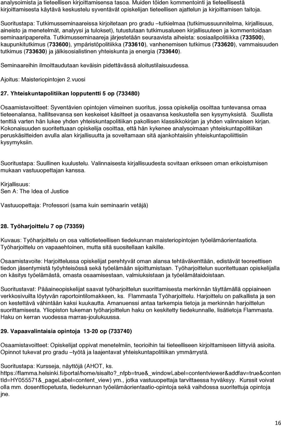Suoritustapa: Tutkimusseminaareissa kirjoitetaan pro gradu tutkielmaa (tutkimussuunnitelma, kirjallisuus, aineisto ja menetelmät, analyysi ja tulokset), tutustutaan tutkimusalueen kirjallisuuteen ja