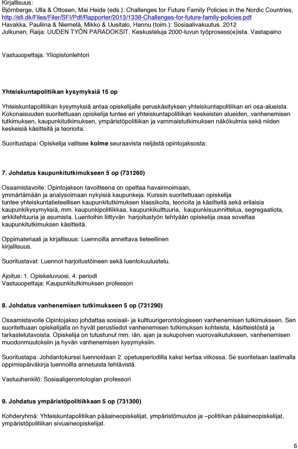 2012 Julkunen, Raija: UUDEN TYÖN PARADOKSIT. Keskusteluja 2000-luvun työprosess(e)ista.