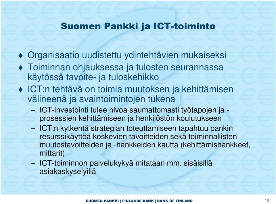 ja - prosessien kehittämiseen ja henkilöstön koulutukseen ICT:n kytkentä strategian toteuttamiseen tapahtuu pankin resurssikäyttöä koskevien tavoitteiden