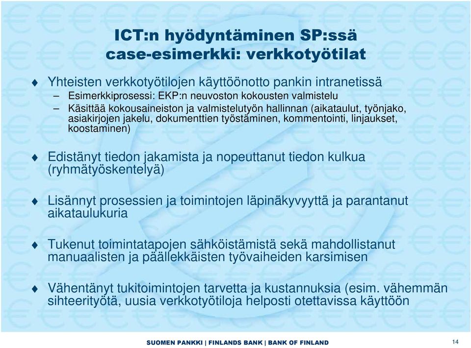 nopeuttanut tiedon kulkua (ryhmätyöskentelyä) Lisännyt prosessien ja toimintojen läpinäkyvyyttä ja parantanut aikataulukuria Tukenut toimintatapojen sähköistämistä sekä mahdollistanut