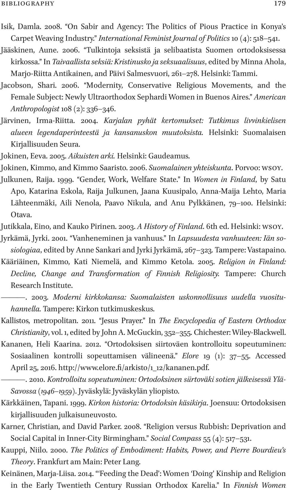 In Taivaallista seksiä: Kristinusko ja seksuaalisuus, edited by Minna Ahola, Marjo-Riitta Antikainen, and Päivi Salmesvuori, 261 278. Helsinki: Tammi. Jacobson, Shari. 2006.