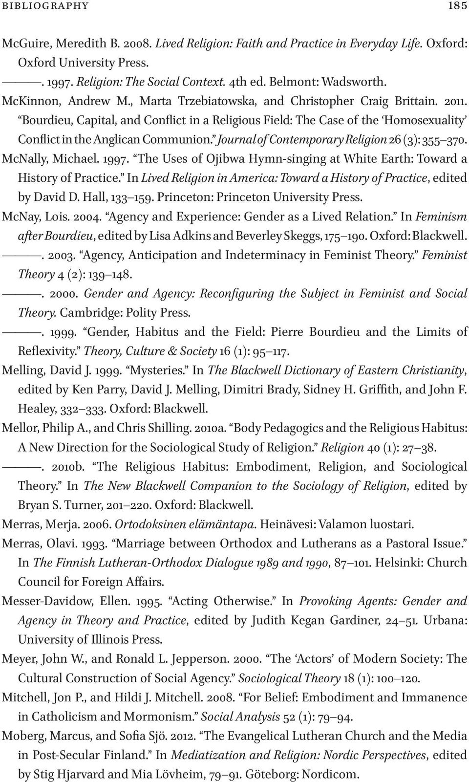 Journal of Contemporary Religion 26 (3): 355 370. McNally, Michael. 1997. The Uses of Ojibwa Hymn-singing at White Earth: Toward a History of Practice.