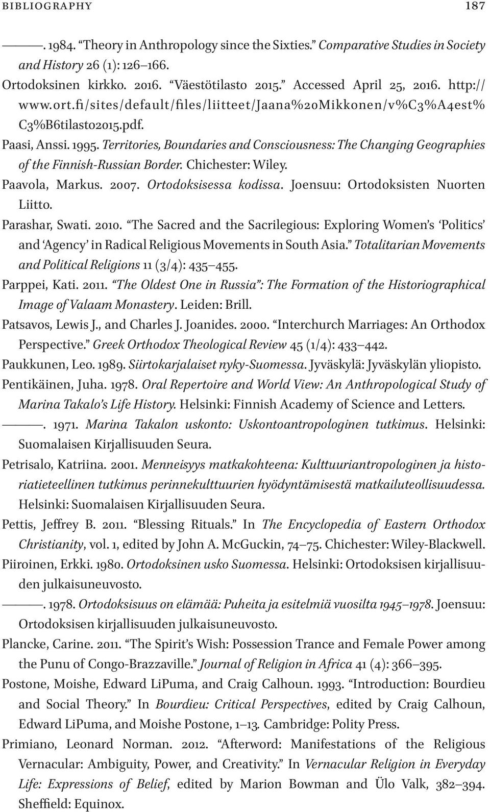 Territories, Boundaries and Consciousness: The Changing Geographies of the Finnish-Russian Border. Chichester: Wiley. Paavola, Markus. 2007. Ortodoksisessa kodissa.