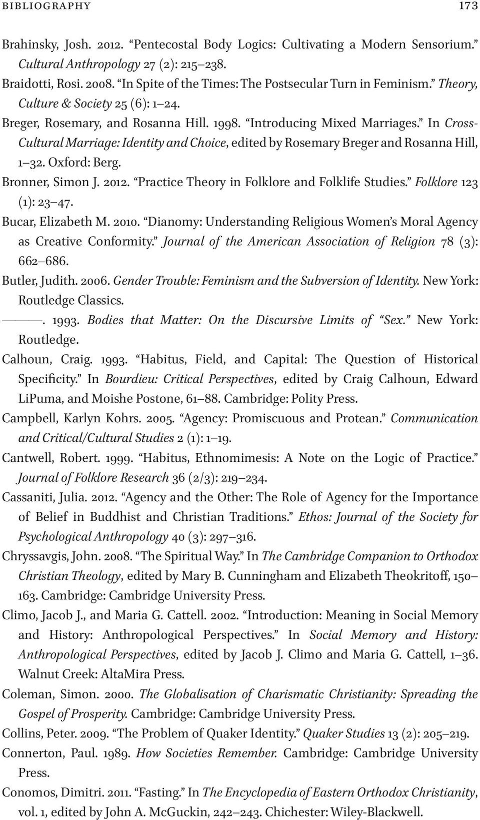 In Cross- Cultural Marriage: Identity and Choice, edited by Rosemary Breger and Rosanna Hill, 1 32. Oxford: Berg. Bronner, Simon J. 2012. Practice Theory in Folklore and Folklife Studies.