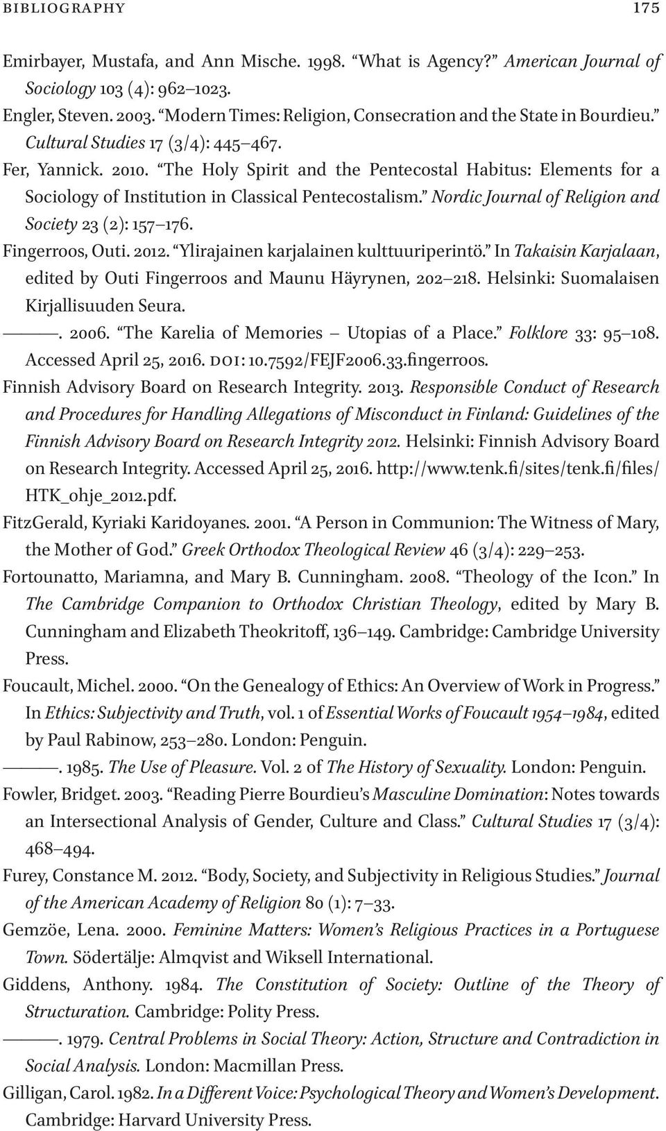 The Holy Spirit and the Pentecostal Habitus: Elements for a Sociology of Institution in Classical Pentecostalism. Nordic Journal of Religion and Society 23 (2): 157 176. Fingerroos, Outi. 2012.