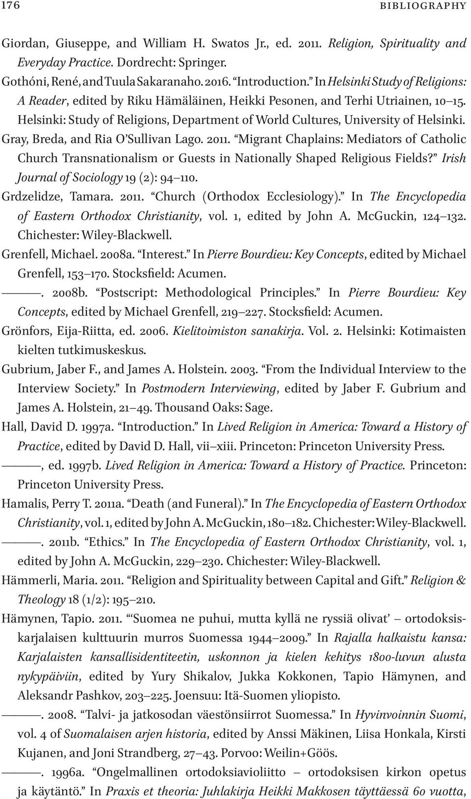 Gray, Breda, and Ria O Sullivan Lago. 2011. Migrant Chaplains: Mediators of Catholic Church Transnationalism or Guests in Nationally Shaped Religious Fields? Irish Journal of Sociology 19 (2): 94 110.