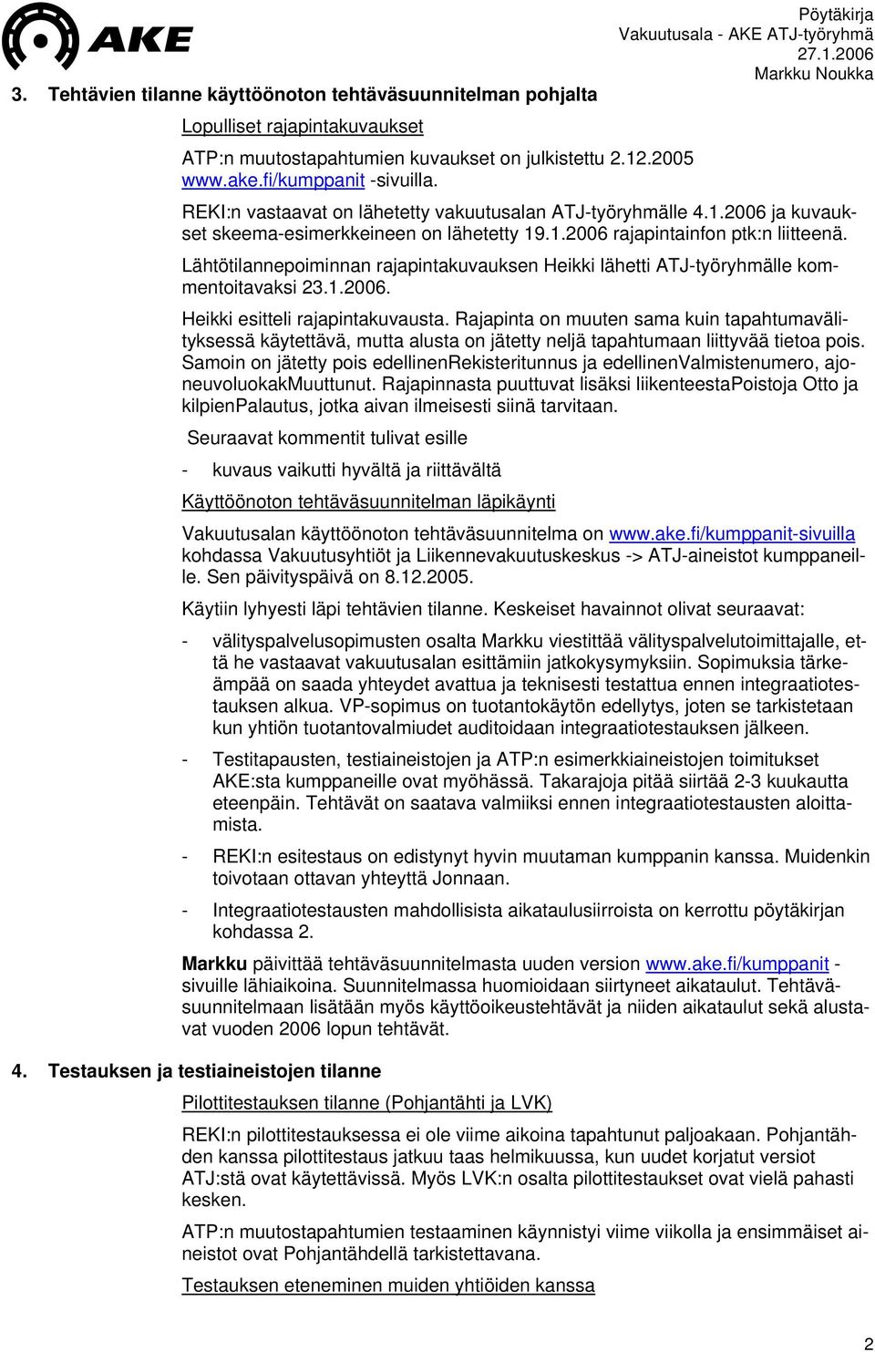 Lähtötilannepoiminnan rajapintakuvauksen Heikki lähetti ATJ-työryhmälle kommentoitavaksi 23.1.2006. Heikki esitteli rajapintakuvausta.