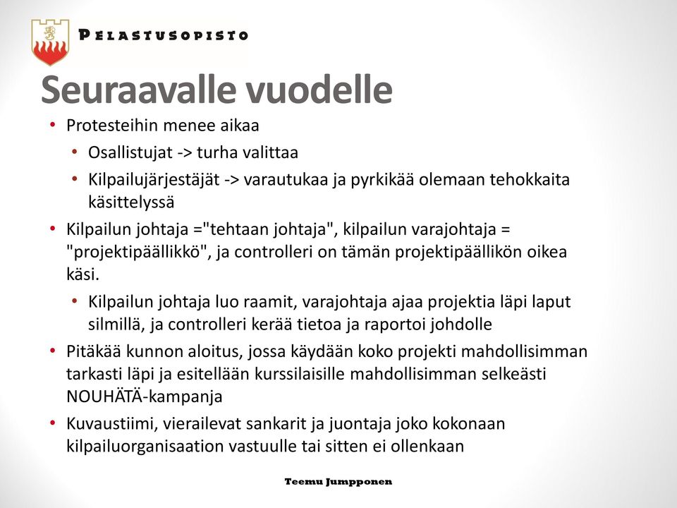 Kilpailun johtaja luo raamit, varajohtaja ajaa projektia läpi laput silmillä, ja controlleri kerää tietoa ja raportoi johdolle Pitäkää kunnon aloitus, jossa käydään koko