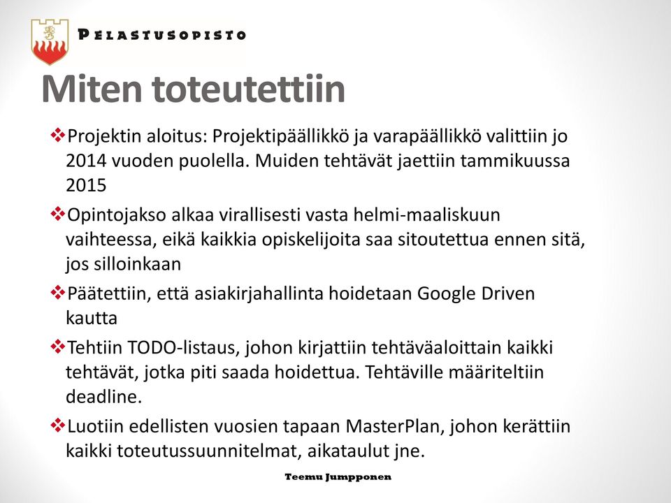 sitoutettua ennen sitä, jos silloinkaan Päätettiin, että asiakirjahallinta hoidetaan Google Driven kautta Tehtiin TODO-listaus, johon kirjattiin