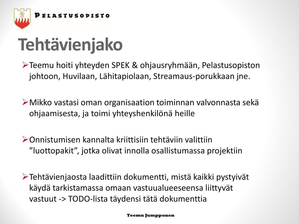 kannalta kriittisiin tehtäviin valittiin luottopakit, jotka olivat innolla osallistumassa projektiin Tehtävienjaosta laadittiin