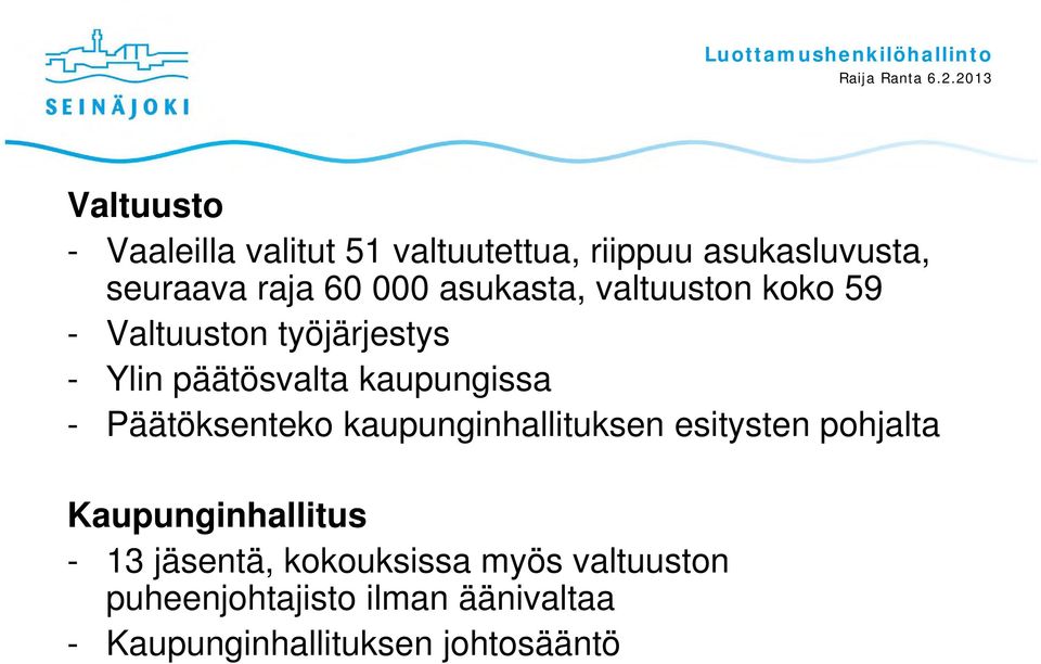 Päätöksenteko kaupunginhallituksen esitysten pohjalta Kaupunginhallitus - 13 jäsentä,