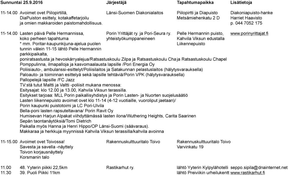 makkaroiden paistomahdollisuus. p. 044 7052 175 11-14.00 Lasten päivä Pelle Hermannissa, Porin Yrittäjät ry. ja Pori-Seura ry. Pelle Hermannin puisto, www.porinyrittajat.