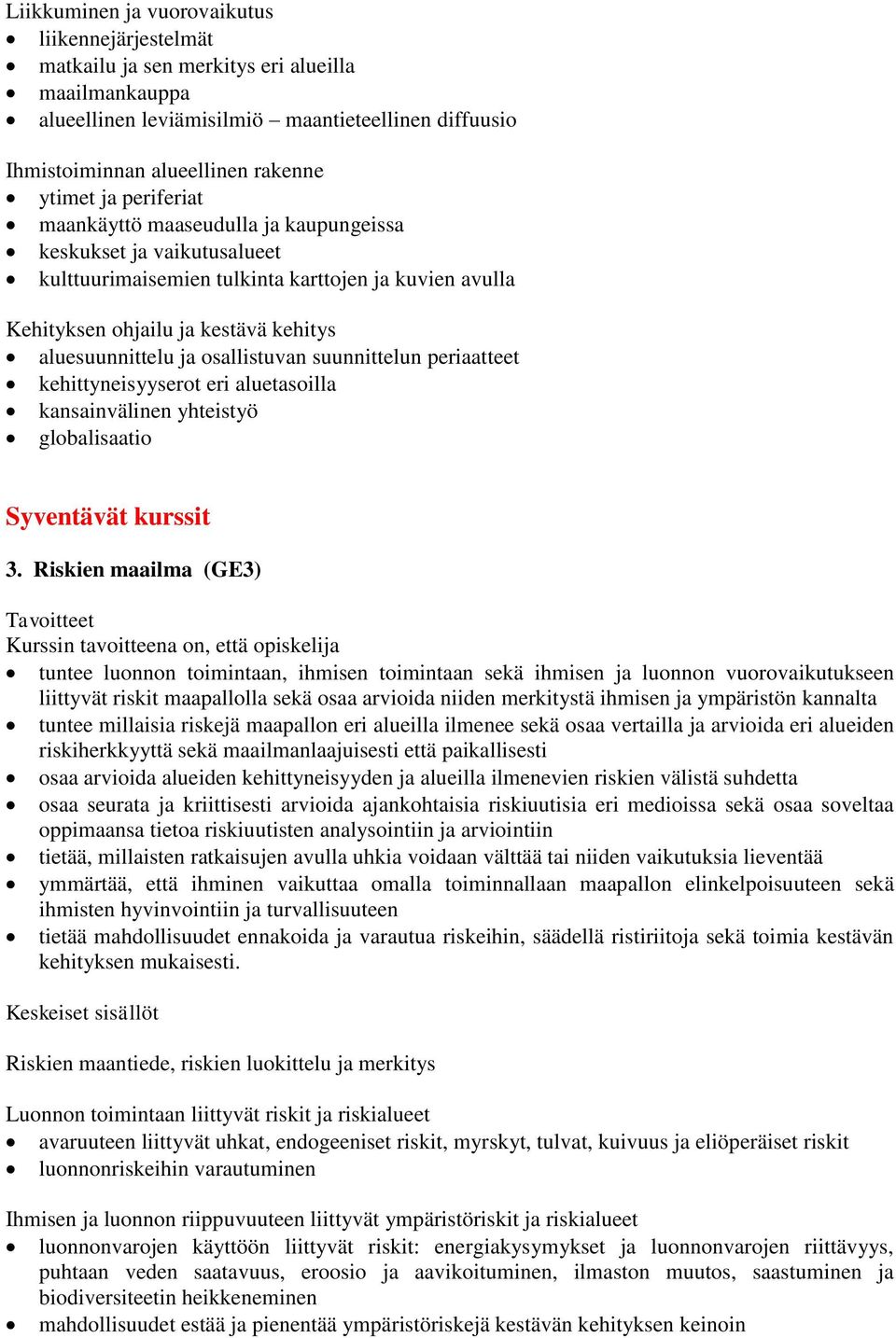 osallistuvan suunnittelun periaatteet kehittyneisyyserot eri aluetasoilla kansainvälinen yhteistyö globalisaatio Syventävät kurssit 3.