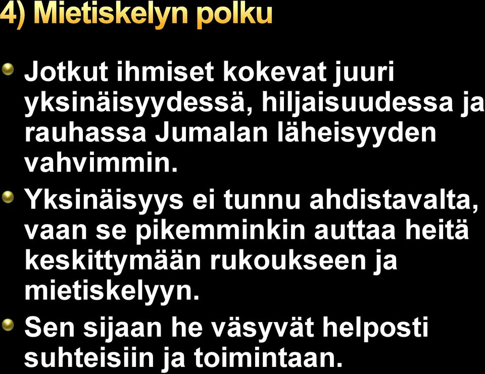 Yksinäisyys ei tunnu ahdistavalta, vaan se pikemminkin auttaa heitä