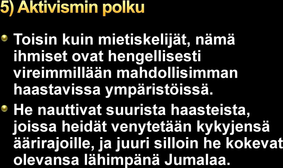 He nauttivat suurista haasteista, joissa heidät venytetään