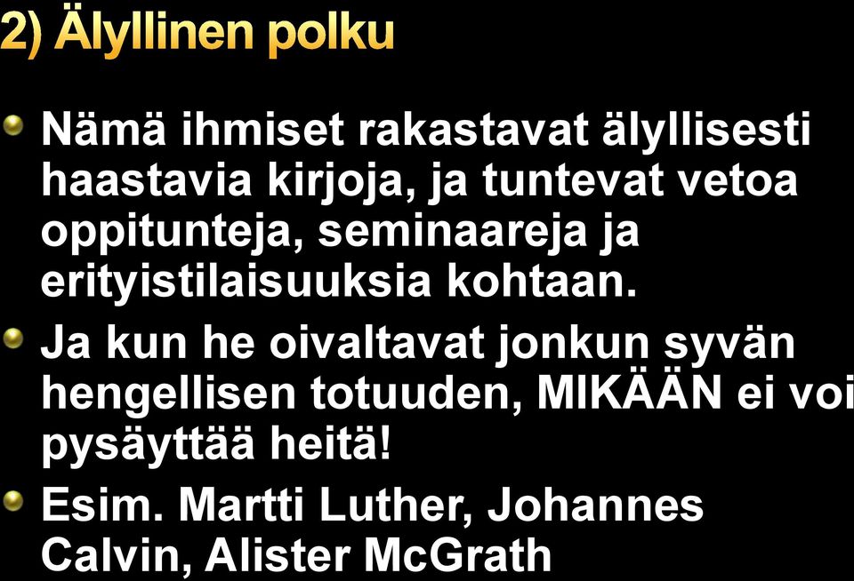 Ja kun he oivaltavat jonkun syvän hengellisen totuuden, MIKÄÄN ei