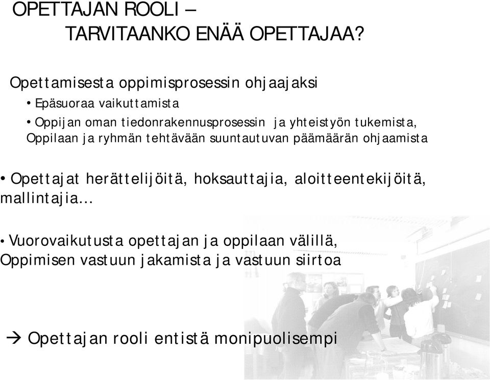 yhteistyön tukemista, Oppilaan ja ryhmän tehtävään suuntautuvan päämäärän ohjaamista Opettajat herättelijöitä,