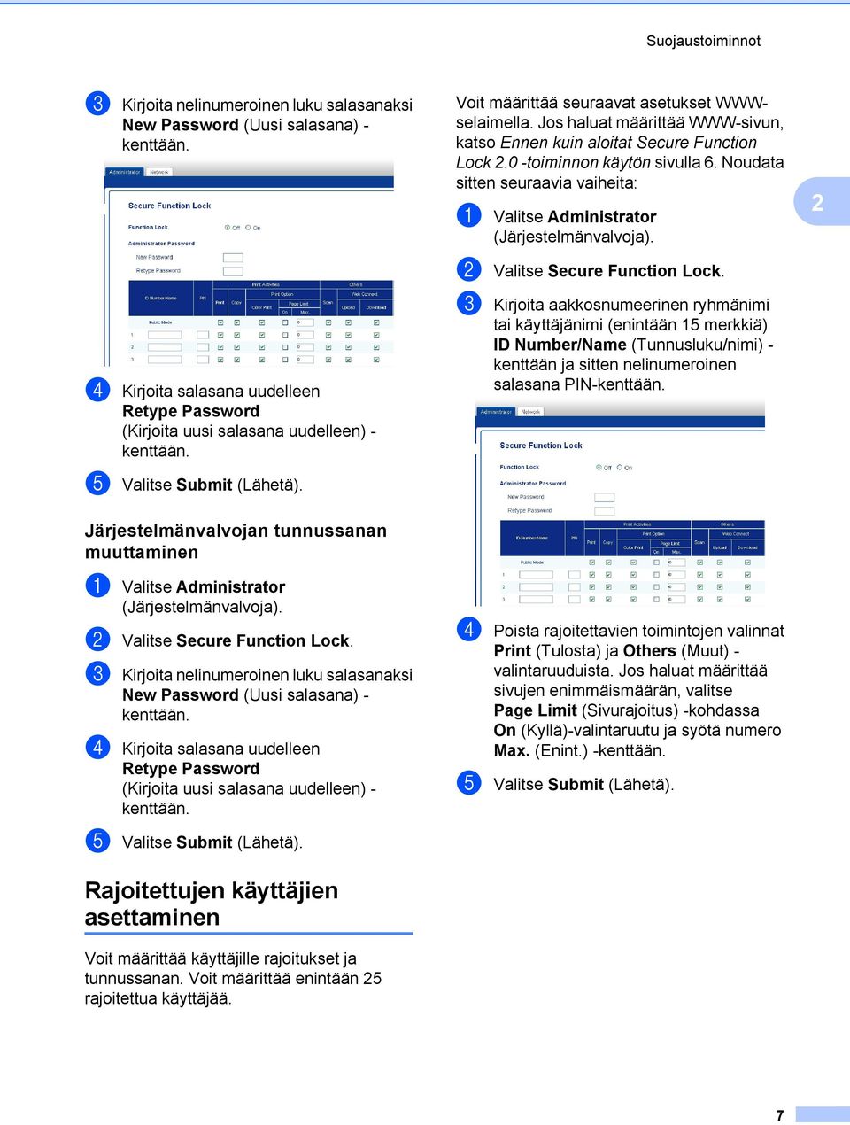 c Kirjoita nelinumeroinen luku salasanaksi New Password (Uusi salasana) - kenttään. d Kirjoita salasana uudelleen Retype Password (Kirjoita uusi salasana uudelleen) - kenttään.