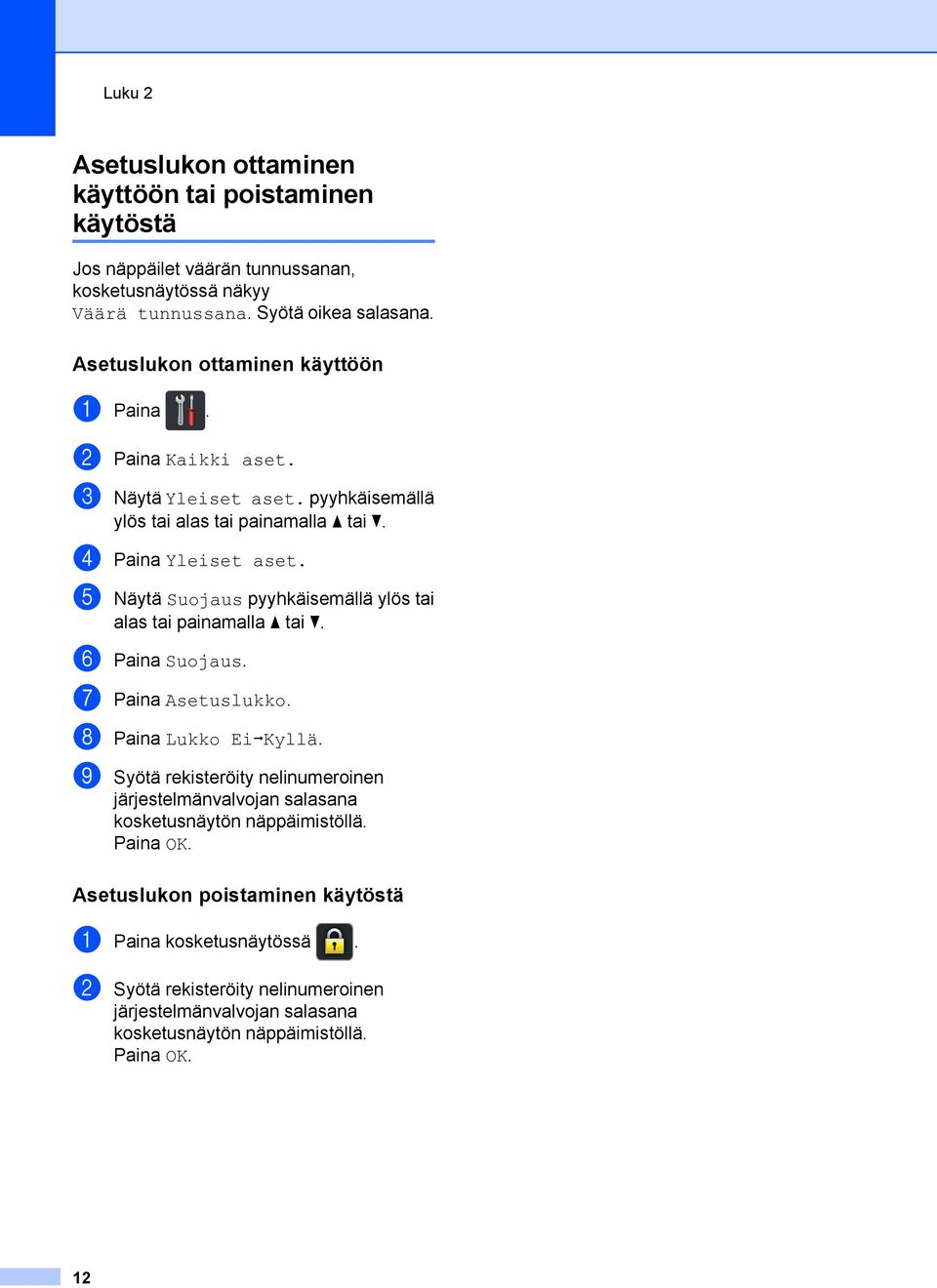 e Näytä Suojaus pyyhkäisemällä ylös tai alas tai painamalla a tai b. f Paina Suojaus. g Paina Asetuslukko. h Paina Lukko EiiKyllä.