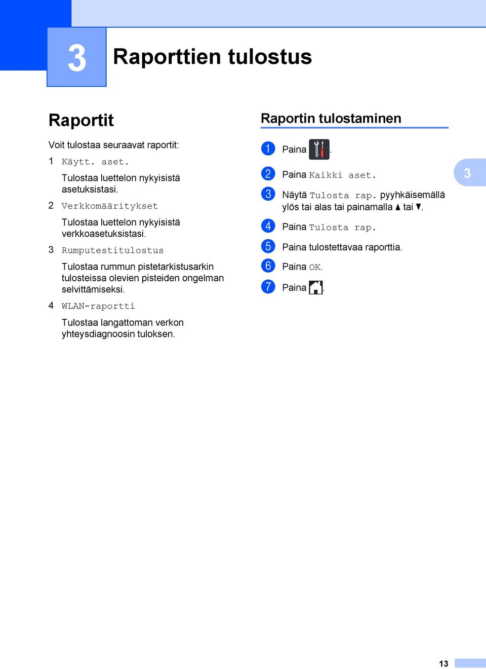 3 Rumputestitulostus Tulostaa rummun pistetarkistusarkin tulosteissa olevien pisteiden ongelman selvittämiseksi.