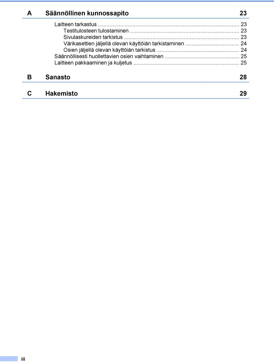 .. 23 Värikasettien jäljellä olevan käyttöiän tarkistaminen.