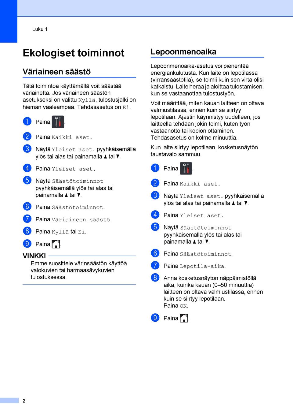 e Näytä Säästötoiminnot pyyhkäisemällä ylös tai alas tai painamalla a tai b. f Paina Säästötoiminnot. g Paina Väriaineen säästö. h Paina Kyllä tai Ei. i Paina.