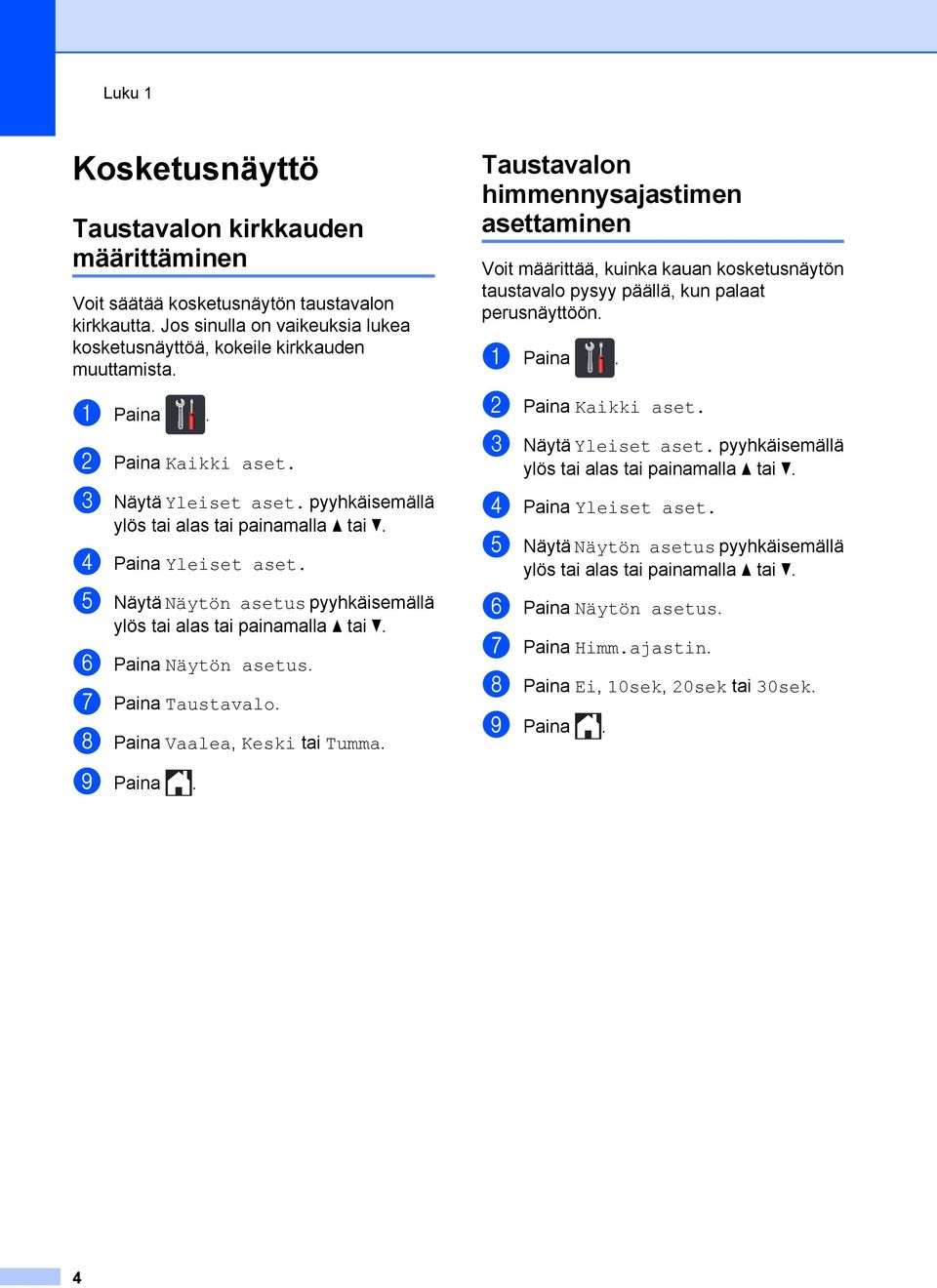 f Paina Näytön asetus. g Paina Taustavalo. h Paina Vaalea, Keski tai Tumma. i Paina.