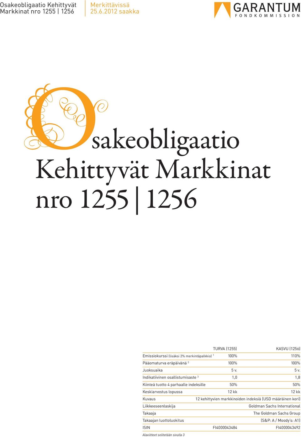 2012 saakka sakeobligaatio Kehittyvät Markkinat nro 1255 1256 TURVA (1255) KASVU (1256) Emissiokurssi (lisäksi 2% merkintäpalkkio) 1 100% 110% Pääomaturva