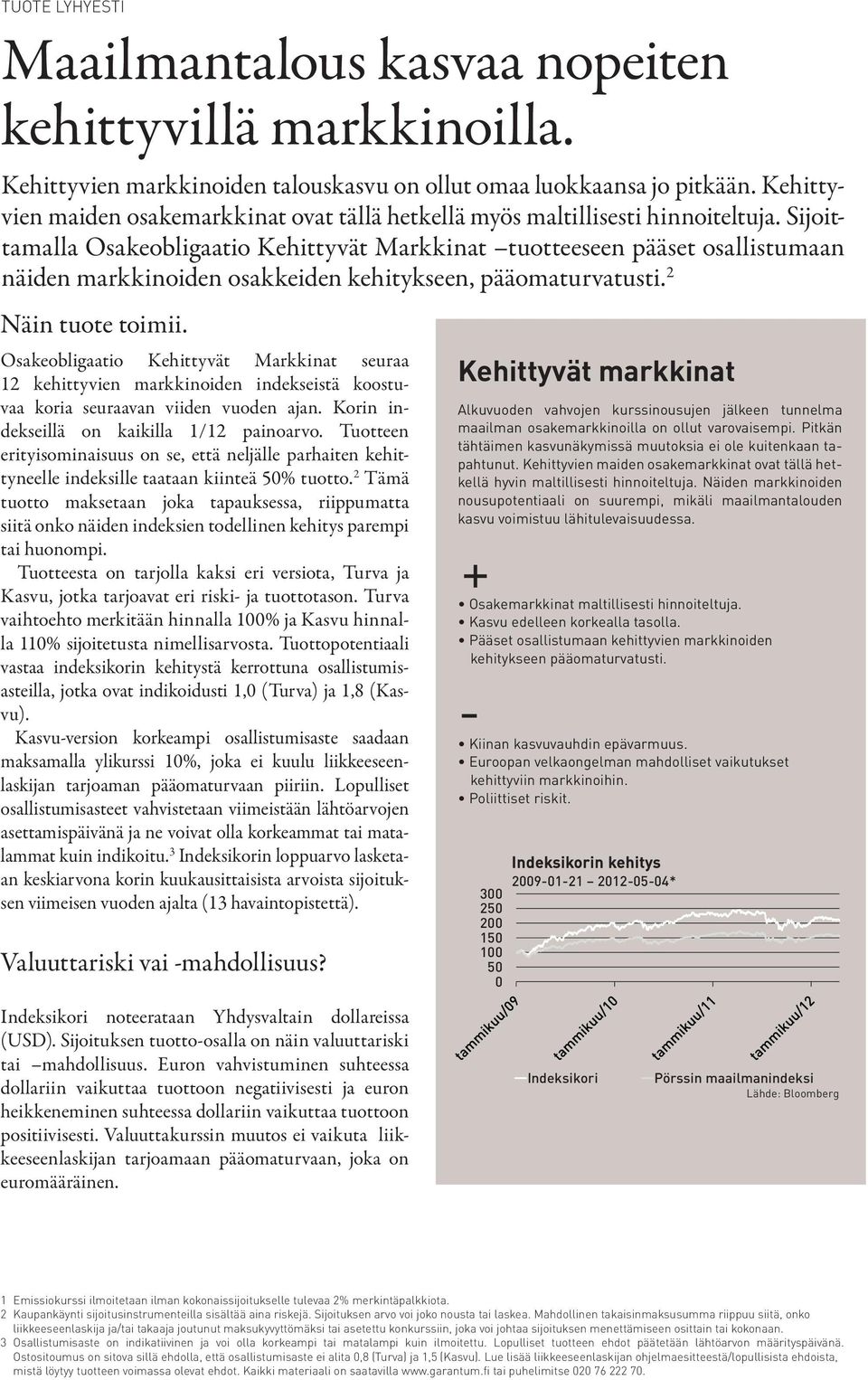 Sijoittamalla Osakeobligaatio Kehittyvät Markkinat tuotteeseen pääset osallistumaan näiden markkinoiden osakkeiden kehitykseen, pääomaturvatusti. 2 Näin tuote toimii.