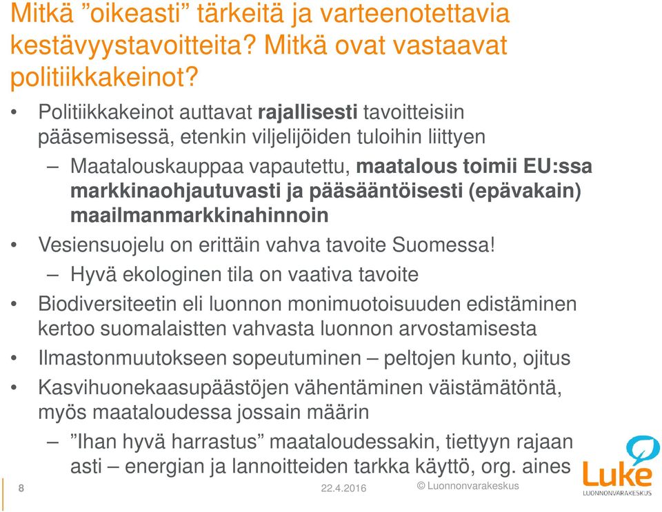 (epävakain) maailmanmarkkinahinnoin Vesiensuojelu on erittäin vahva tavoite Suomessa!