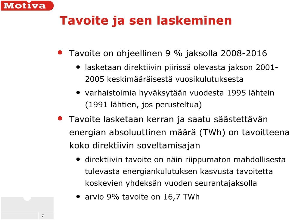 kerran ja saatu säästettävän energian absoluuttinen määrä (TWh) on tavoitteena koko direktiivin soveltamisajan direktiivin tavoite on