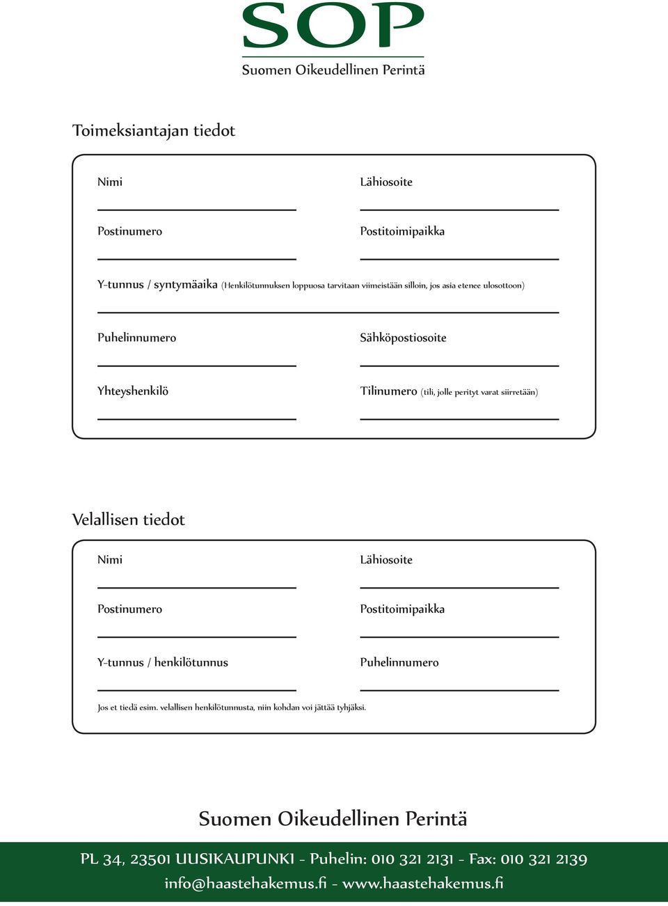 Tilinumero (tili, jolle perityt varat siirretään) Velallisen tiedot Nimi Lähiosoite Postinumero Postitoimipaikka