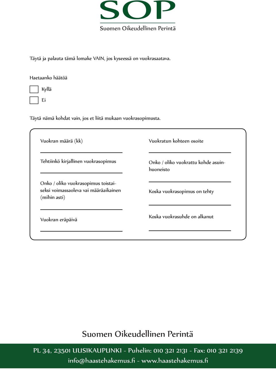 Vuokran määrä (kk) Vuokratun kohteen osoite Tehtiinkö kirjallinen vuokrasopimus Onko / oliko vuokrasopimus