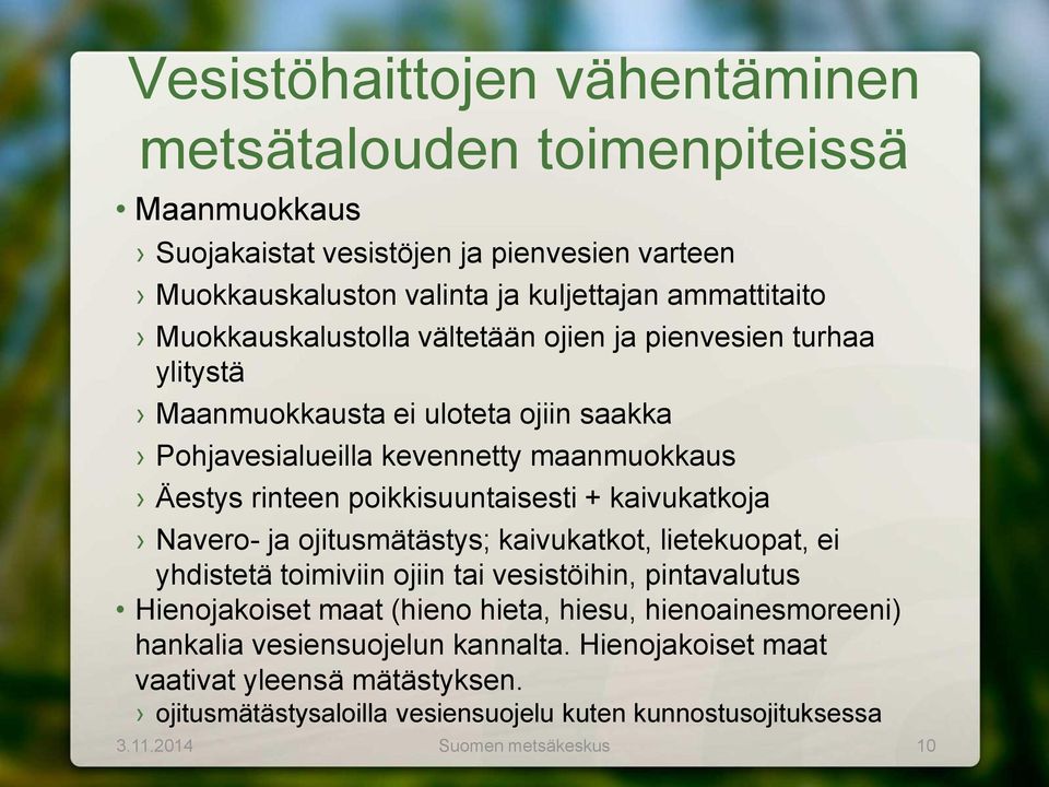 poikkisuuntaisesti + kaivukatkoja Navero- ja ojitusmätästys; kaivukatkot, lietekuopat, ei yhdistetä toimiviin ojiin tai vesistöihin, pintavalutus Hienojakoiset maat (hieno hieta,