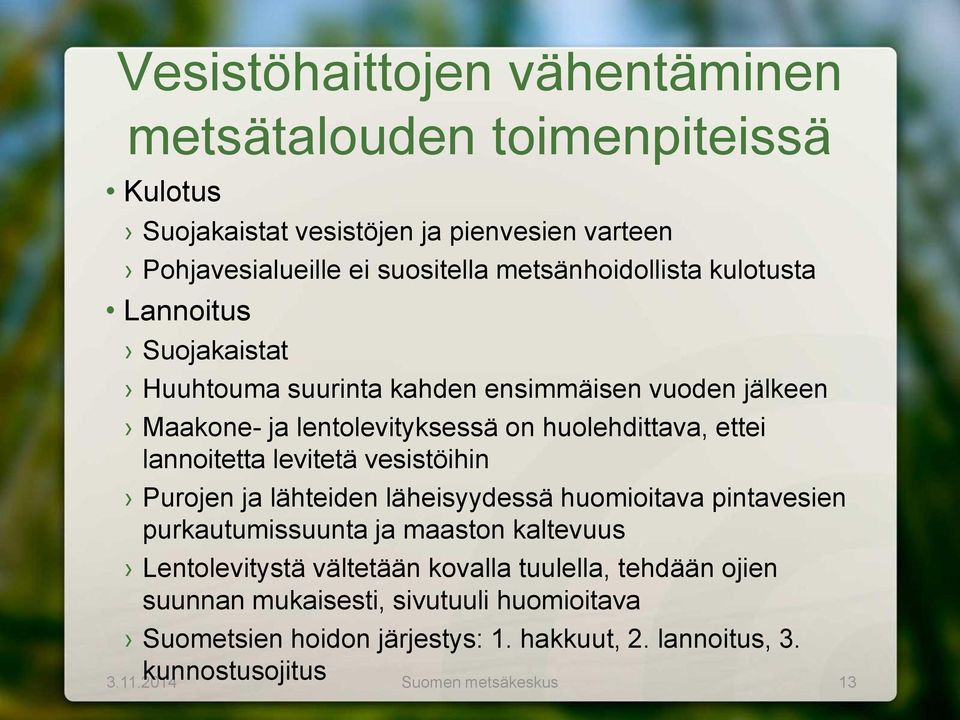 lannoitetta levitetä vesistöihin Purojen ja lähteiden läheisyydessä huomioitava pintavesien purkautumissuunta ja maaston kaltevuus Lentolevitystä vältetään