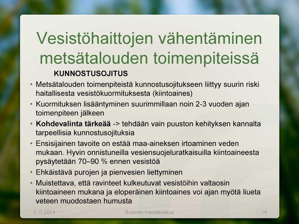 kunnostusojituksia Ensisijainen tavoite on estää maa-aineksen irtoaminen veden mukaan.