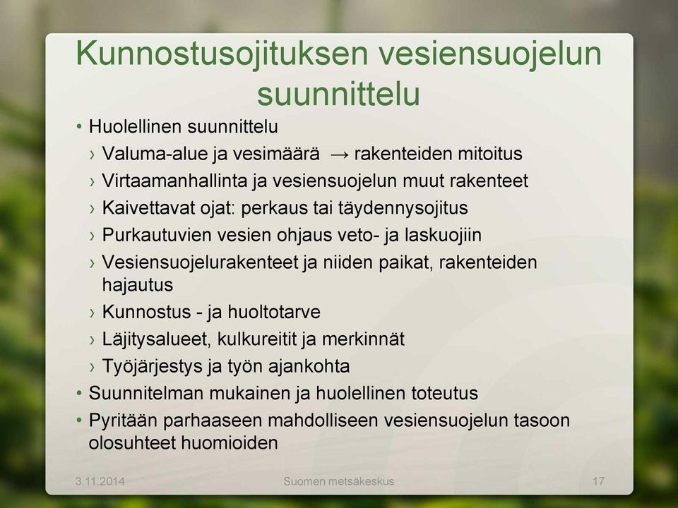 Vesiensuojelurakenteet ja niiden paikat, rakenteiden hajautus Kunnostus - ja huoltotarve Läjitysalueet, kulkureitit ja merkinnät Työjärjestys