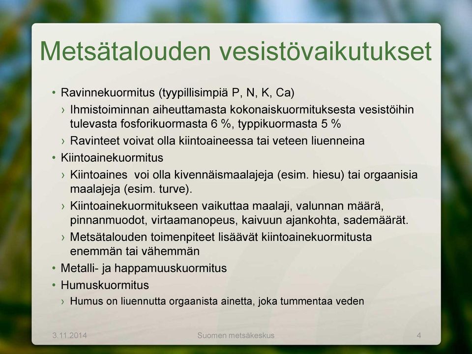 hiesu) tai orgaanisia maalajeja (esim. turve). Kiintoainekuormitukseen vaikuttaa maalaji, valunnan määrä, pinnanmuodot, virtaamanopeus, kaivuun ajankohta, sademäärät.