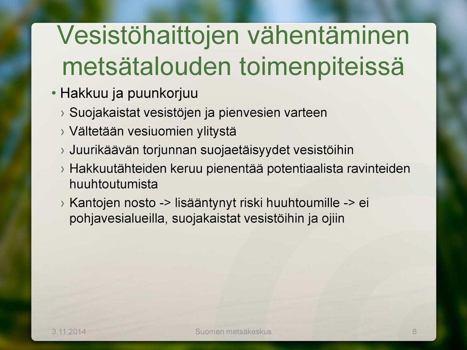 Hakkuutähteiden keruu pienentää potentiaalista ravinteiden huuhtoutumista Kantojen nosto -> lisääntynyt