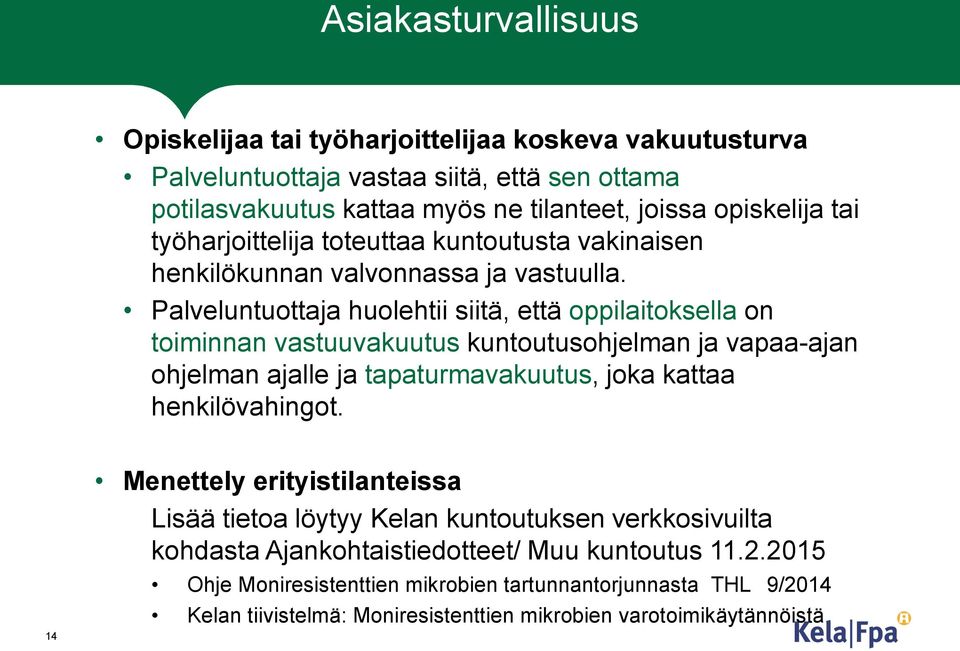 Palveluntuottaja huolehtii siitä, että oppilaitoksella on toiminnan vastuuvakuutus kuntoutusohjelman ja vapaa-ajan ohjelman ajalle ja tapaturmavakuutus, joka kattaa henkilövahingot.